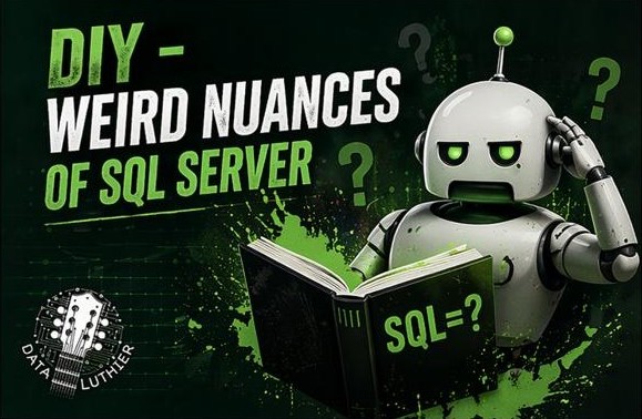 DIY – Weird Nuances of SQL&nbsp;Server
